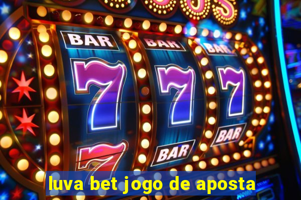 luva bet jogo de aposta